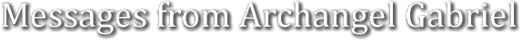 Messages From Archangel Gabriel